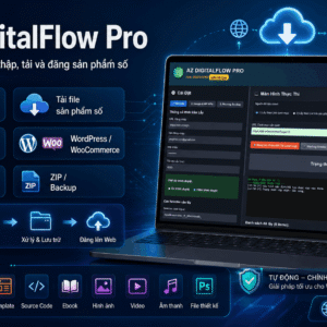 AZ DigitalFlow Pro – Phần mềm tự động thu thập, tải và đăng sản phẩm số