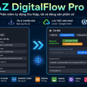 AZ DigitalFlow Pro – Phần mềm tự động thu thập, tải và đăng sản phẩm số